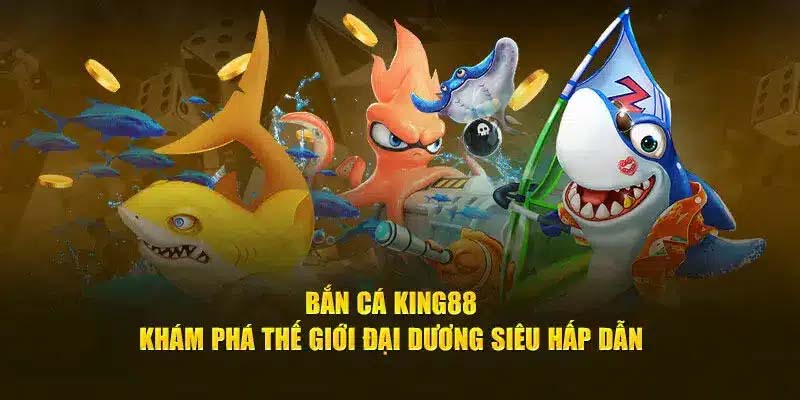 ban-ca-king88-gioi-thieu